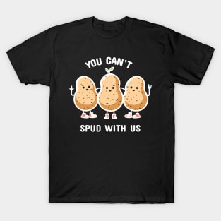 You can't spud with us | Funny Potato Puns | Cute girl potato squad T-Shirt